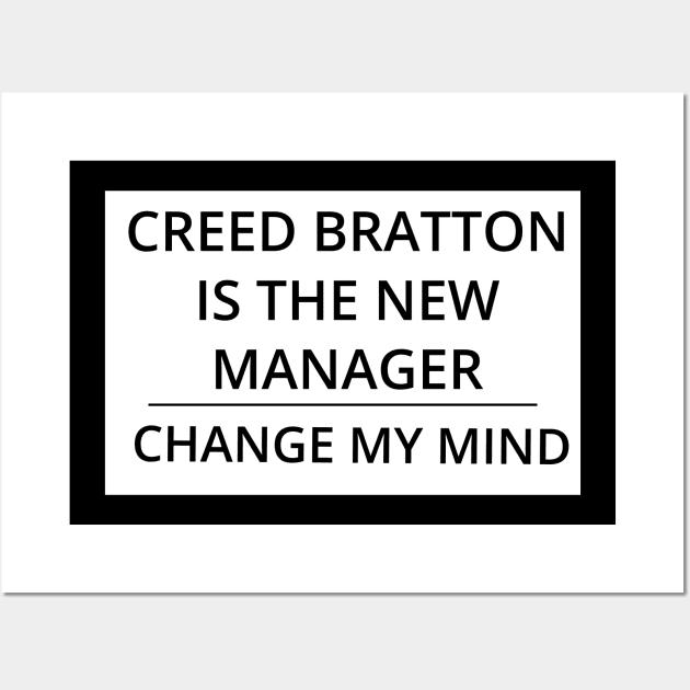 Creed Bratton is the New Manager, Change My Mind Wall Art by GregFromThePeg